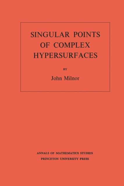 Singular Points of Complex Hypersurfaces (AM-61), Volume 61, PDF eBook