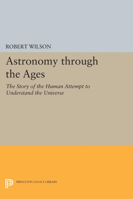Astronomy through the Ages : The Story of the Human Attempt to Understand the Universe, PDF eBook