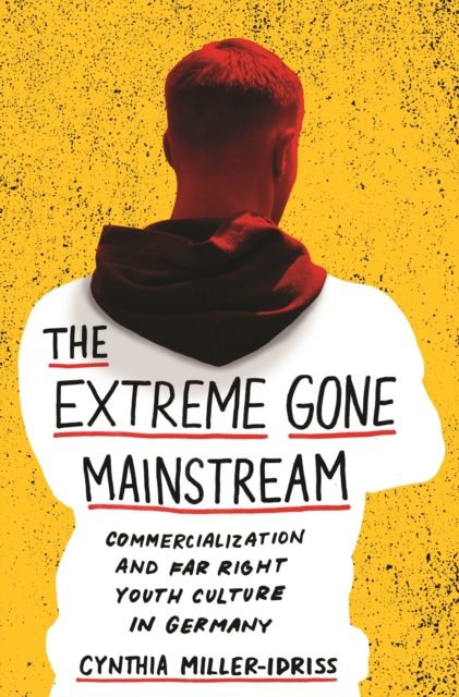 The Extreme Gone Mainstream : Commercialization and Far Right Youth Culture in Germany, EPUB eBook