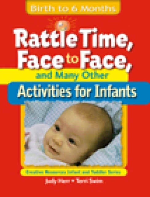 Rattle Time, Face to Face, and Many Other Activities for Infants : Birth to 6 Months, Paperback Book