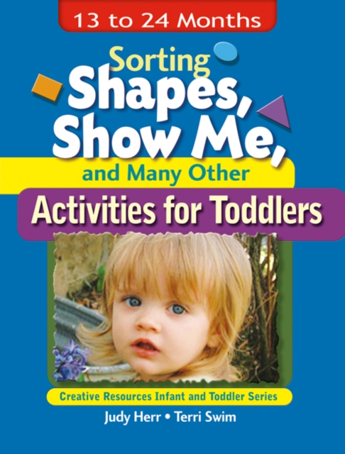 Sorting Shapes, Show Me, & Many Other Activities for Toddlers : 13 to 24 Months, Paperback / softback Book
