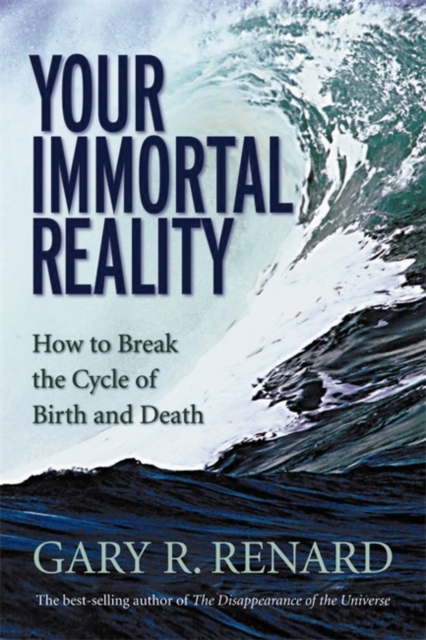 Your Immortal Reality : How to Break the Cycle of Birth and Death, Paperback / softback Book