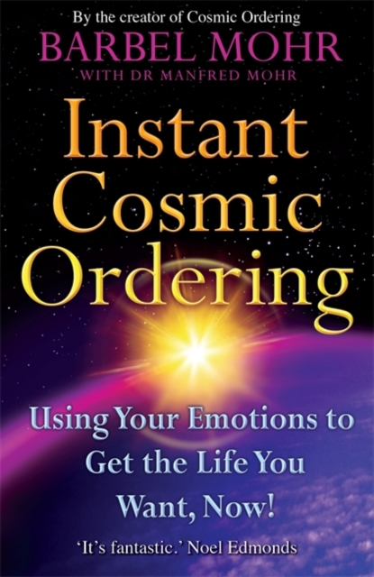 Instant Cosmic Ordering : Using Your Emotions To Get The Life You Want, Now!, Paperback / softback Book