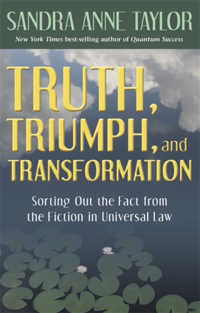 Truth, Triumph, and Transformation : Sorting Out the Fact from the Fiction in Universal Law, Paperback / softback Book