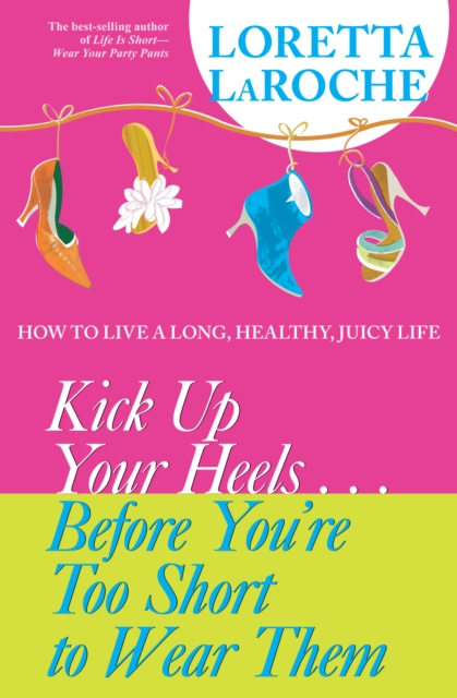 Kick Up Your Heels...Before You're Too Short to Wear Them, EPUB eBook