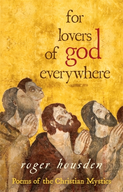 For Lovers of God Everywhere : Poems of the Christian Mystics, Paperback / softback Book