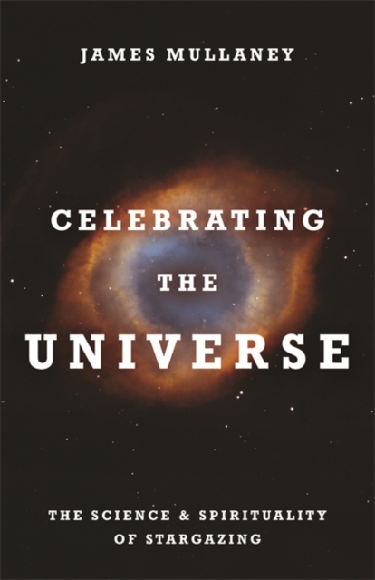 Celebrating the Universe : The Spirituality and Science of Stargazing, Paperback / softback Book