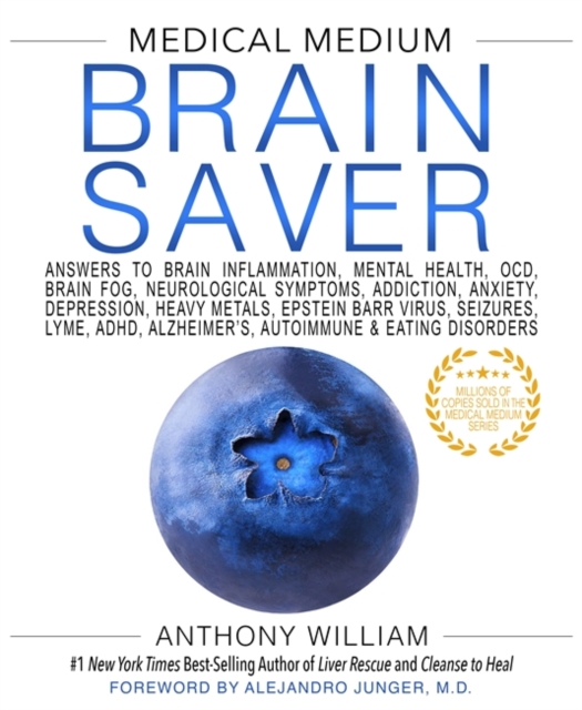 Medical Medium Brain Saver : Answers to Brain Inflammation, Mental Health, OCD, Brain Fog, Neurological Symptoms, Addiction, Anxiety, Depression, Heavy Metals, Epstein-Barr Virus, Seizures, Lyme, ADHD, Hardback Book