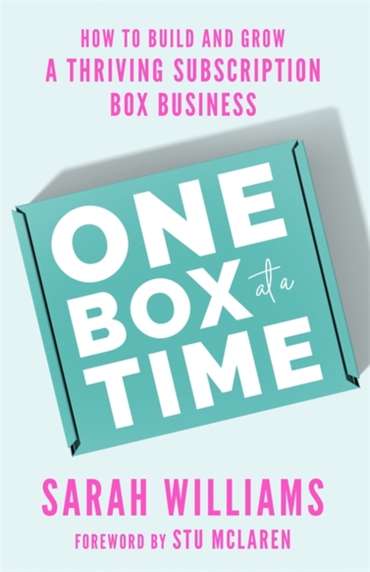 One Box at a Time : How to Build and Grow a Thriving Subscription Box Business, Hardback Book