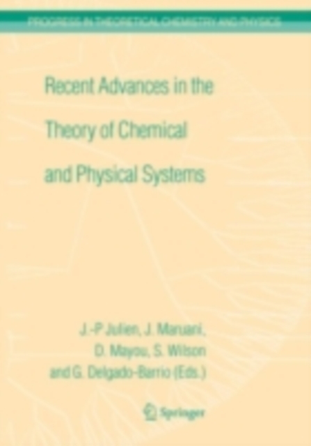 Recent Advances in the Theory of Chemical and Physical Systems : Proceedings of the 9th European Workshop on Quantum Systems in Chemistry and Physics (QSCP-IX) held at Les Houches, France, in Septembe, PDF eBook