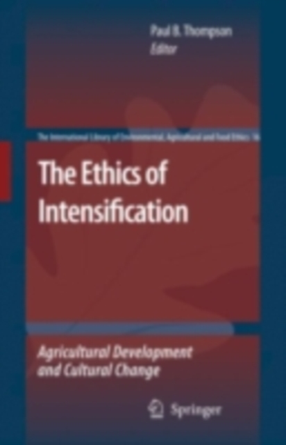 The Ethics of Intensification : Agricultural Development and Cultural Change, PDF eBook