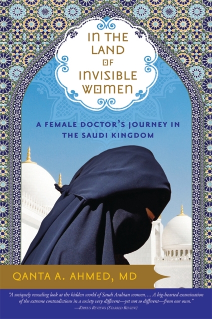 In the Land of Invisible Women : A Female Doctor’s Journey in the Saudi Kingdom, Paperback / softback Book