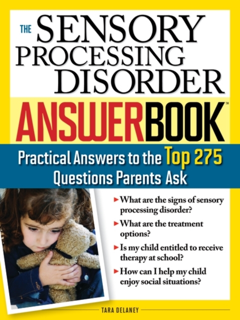 The Sensory Processing Disorder Answer Book : Practical Answers to the Top 250 Questions Parents Ask, Paperback / softback Book