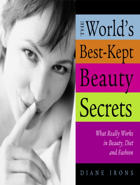 The World's Best-Kept Beauty Secrets : What Really Works in Beauty, Diet &amp; Fashion, EPUB eBook
