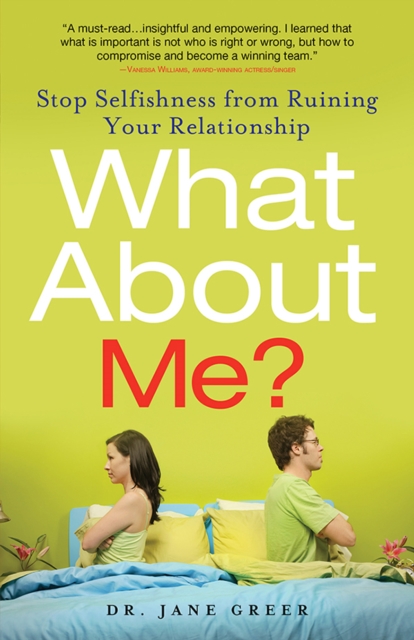 What About Me? : Stop Selfishness from Ruining Your Relationship, EPUB eBook