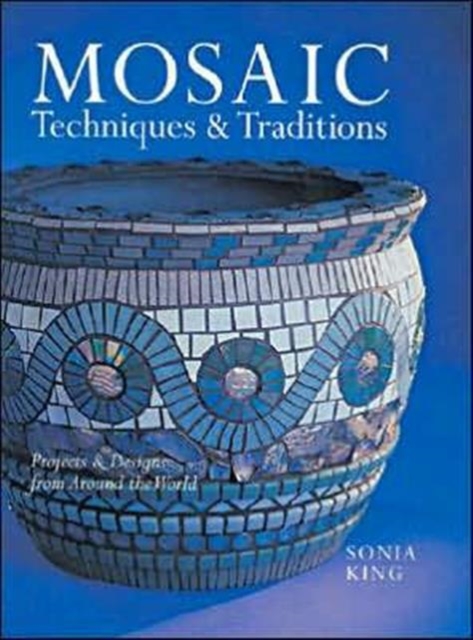 Mosaic Techniques & Traditions : Projects & Designs from Around the World, Paperback / softback Book