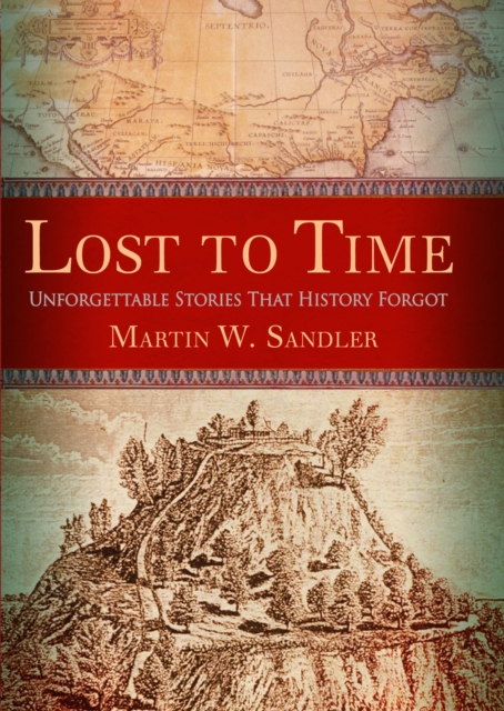 Lost to Time : Unforgettable Stories That History Forgot, EPUB eBook