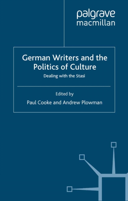 German Writers and the Politics of Culture : Dealing with the Stasi, PDF eBook