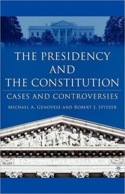 The Presidency and the Constitution : Cases and Controversies, Paperback / softback Book