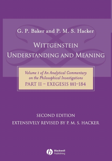 Wittgenstein: Understanding and Meaning : Volume 1 of an Analytical Commentary on the Philosophical Investigations, Part II: Exegesis 1-184, Hardback Book