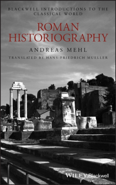 Roman Historiography : An Introduction to its Basic Aspects and Development, Hardback Book