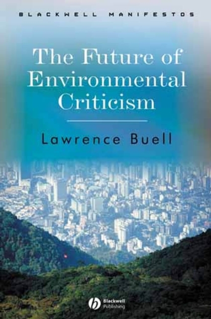 The Future of Environmental Criticism : Environmental Crisis and Literary Imagination, Paperback / softback Book