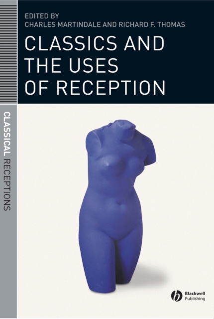 Classics and the Uses of Reception, Hardback Book