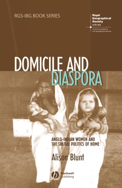 Domicile and Diaspora : Anglo-Indian Women and the Spatial Politics of Home, PDF eBook
