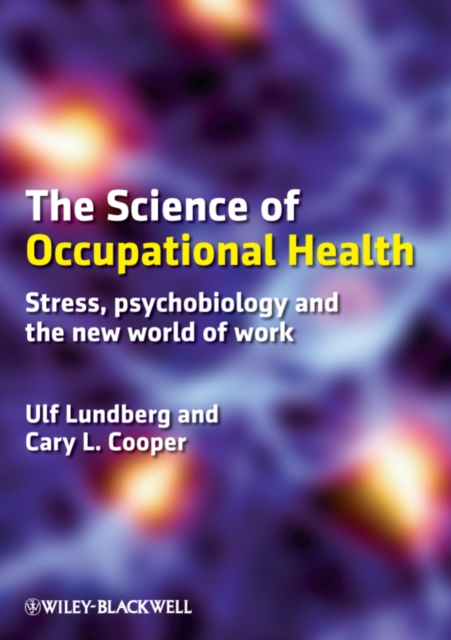 The Science of Occupational Health : Stress, Psychobiology, and the New World of Work, Paperback / softback Book
