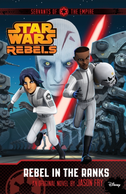 Star Wars Rebels: Servants of the Empire: Rebel in the Ranks, Paperback Book