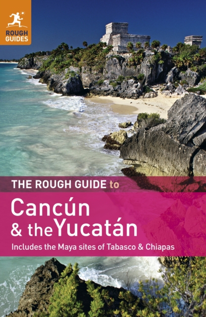 The Rough Guide to Cancun and the Yucatan : Includes the Maya Sites of Tabasco & Chiapas, PDF eBook