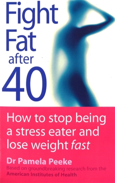 Fight Fat After Forty : How to stop being a stress eater and lose weight fast, EPUB eBook