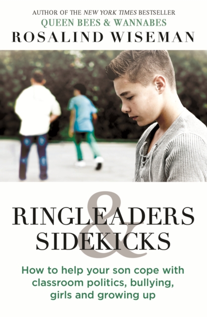 Ringleaders and Sidekicks : How to Help Your Son Cope with Classroom Politics, Bullying, Girls and Growing Up, EPUB eBook