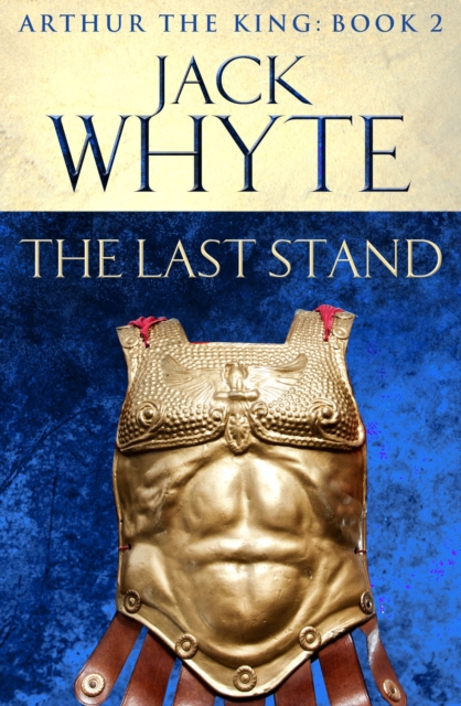 The Last Stand : Legends of Camelot 5 (Arthur the King   Book II), EPUB eBook