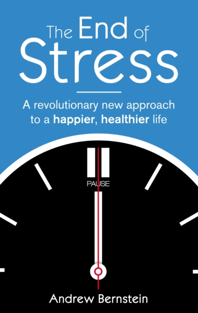 The End Of Stress : A revolutionary new approach to a happier, healthier life, EPUB eBook