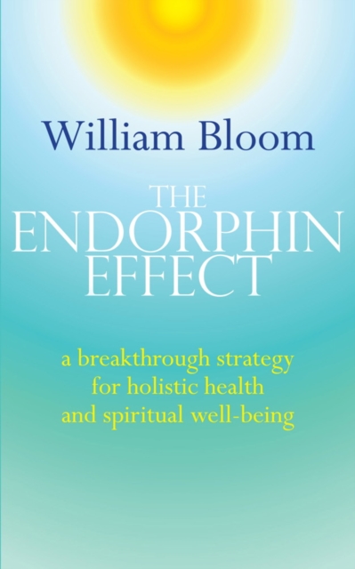 The Endorphin Effect : A breakthrough strategy for holistic health and spiritual wellbeing, EPUB eBook