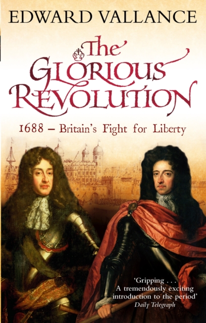The Glorious Revolution : 1688 - Britain's Fight for Liberty, EPUB eBook