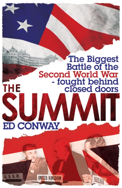 The Summit : The Biggest Battle of the Second World War - fought behind closed doors, EPUB eBook