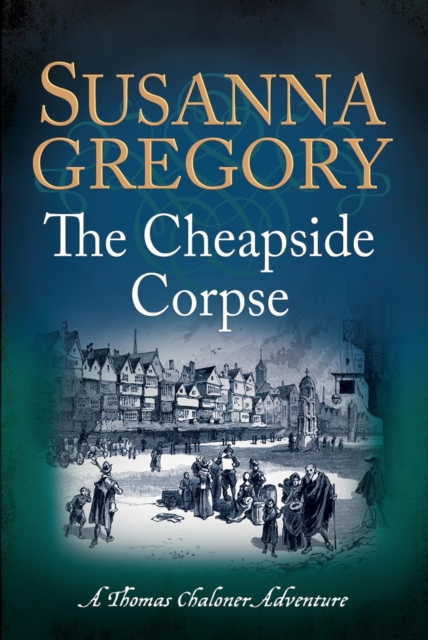 The Cheapside Corpse : The Tenth Thomas Chaloner Adventure, EPUB eBook