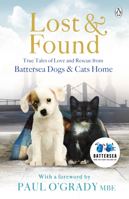 Lost and Found : True tales of love and rescue from Battersea Dogs & Cats Home, Paperback / softback Book