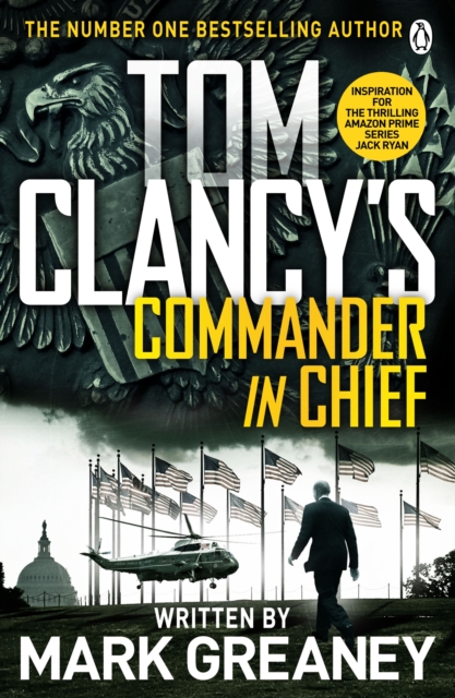 Tom Clancy's Commander-in-Chief : INSPIRATION FOR THE THRILLING AMAZON PRIME SERIES JACK RYAN, Paperback / softback Book