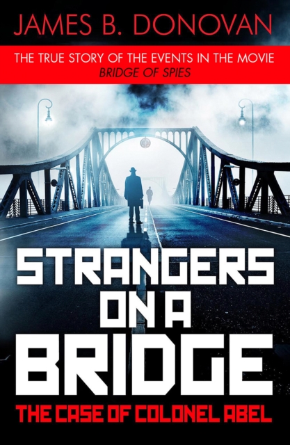Strangers on a Bridge : The Case of Colonel Abel, EPUB eBook
