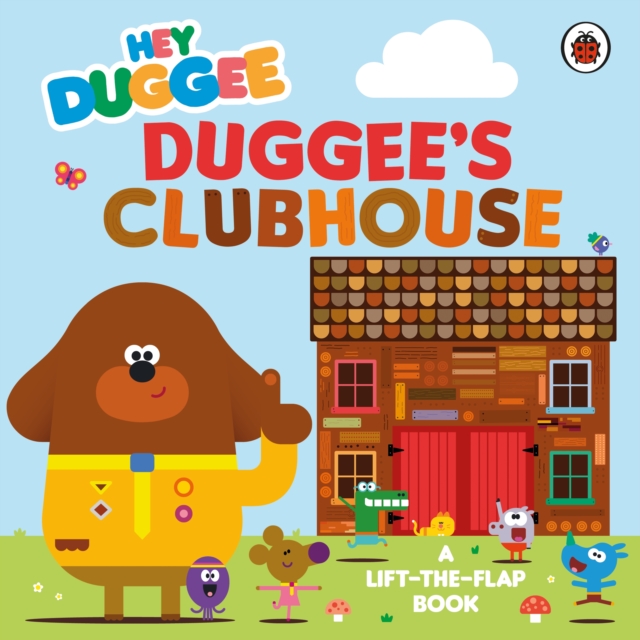 Hey Duggee: Duggee’s Clubhouse : A Lift-the-Flap Book, Board book Book