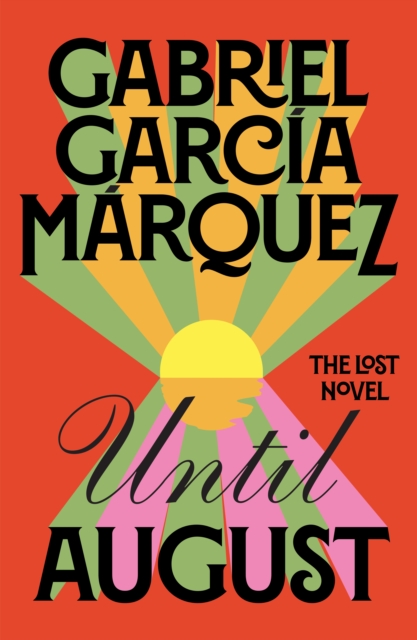 Until August : The Lost Novel from the Winner of the Nobel Prize, EPUB eBook