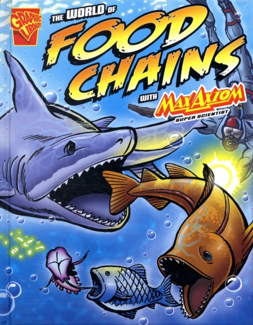 The World of Food Chains : With Max Axiom Super Scientist, Hardback Book