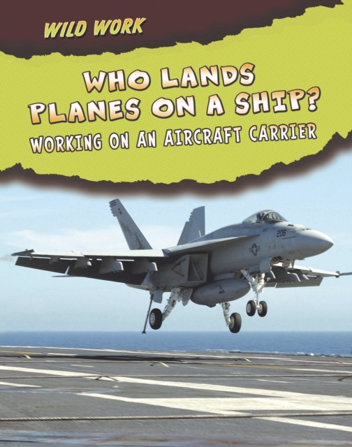 Who Lands Planes on a Ship? : Working on an Aircraft Carrier, Hardback Book