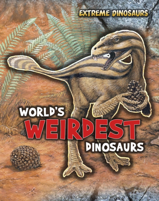 World's Weirdest Dinosaurs, Hardback Book