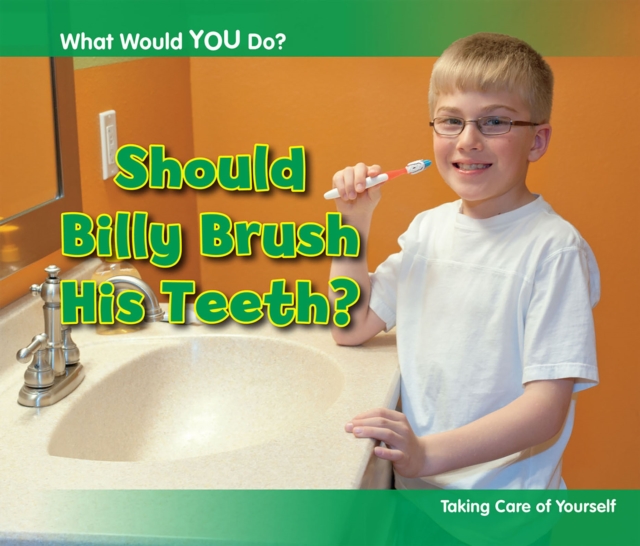 Should Billy Brush His Teeth? : Taking Care of Yourself, Paperback / softback Book