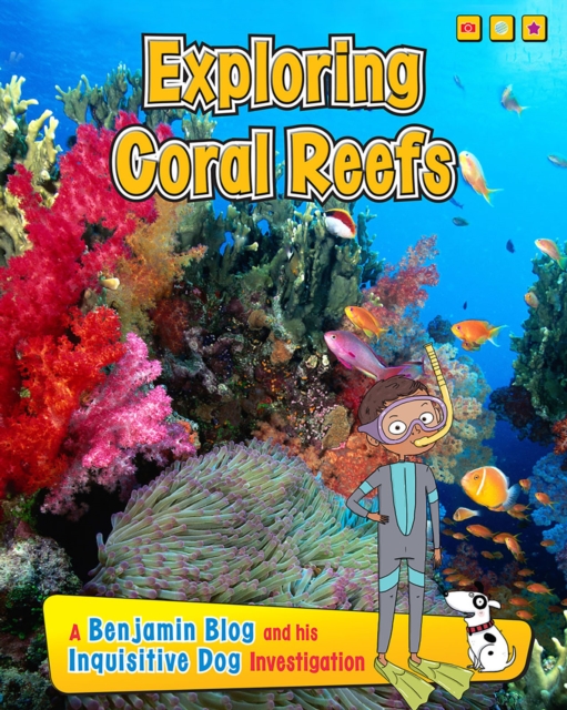 Exploring Coral Reefs : A Benjamin Blog and His Inquisitive Dog Investigation, Hardback Book