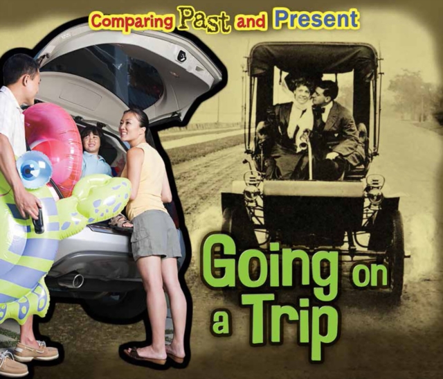 Going on a Trip : Comparing Past and Present, Hardback Book